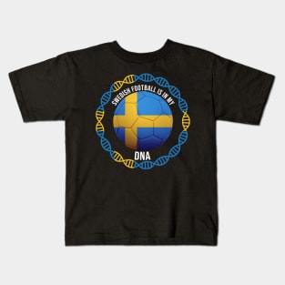 Swedish Football Is In My DNA - Gift for Swedish With Roots From Sweden Kids T-Shirt